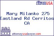 Mary Milanko 275 Eastland Rd Cerritos CA