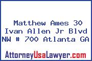 Matthew Ames 30 Ivan Allen Jr Blvd NW # 700 Atlanta GA