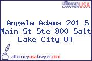 Angela Adams 201 S Main St Ste 800 Salt Lake City UT