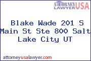 Blake Wade 201 S Main St Ste 800 Salt Lake City UT