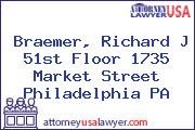 Braemer, Richard J 51st Floor 1735 Market Street Philadelphia PA