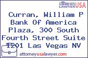 Curran, William P Bank Of America Plaza, 300 South Fourth Street Suite 1201 Las Vegas NV