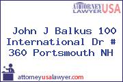 John J Balkus 100 International Dr # 360 Portsmouth NH