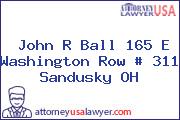 John R Ball 165 E Washington Row # 311 Sandusky OH