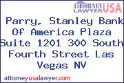 Parry, Stanley Bank Of America Plaza Suite 1201 300 South Fourth Street Las Vegas NV