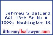 Jeffrey S Ballard 601 13th St Nw # 1000s Washington DC