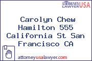 Carolyn Chew Hamilton 555 California St San Francisco CA