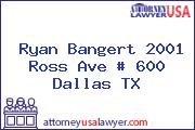 Ryan Bangert 2001 Ross Ave # 600 Dallas TX
