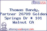 Thomas Bandy, Partner 20709 Golden Springs Dr # 101 Walnut CA