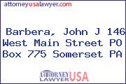 Barbera, John J 146 West Main Street PO Box 775 Somerset PA
