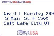 David L Barclay 299 S Main St # 1500 Salt Lake City UT
