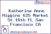 Katherine Anne Higgins 625 Market St 16th FL San Francisco CA