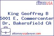 King Geoffrey B 5001 E. Commercenter Dr. Bakersfield CA