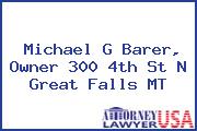 Michael G Barer, Owner 300 4th St N Great Falls MT
