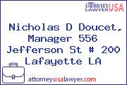 Nicholas D Doucet, Manager 556 Jefferson St # 200 Lafayette LA