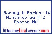 Rodney M Barker 10 Winthrop Sq # 2 Boston MA